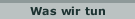 Was wir tun