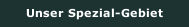 Unser Spezial-Gebiet